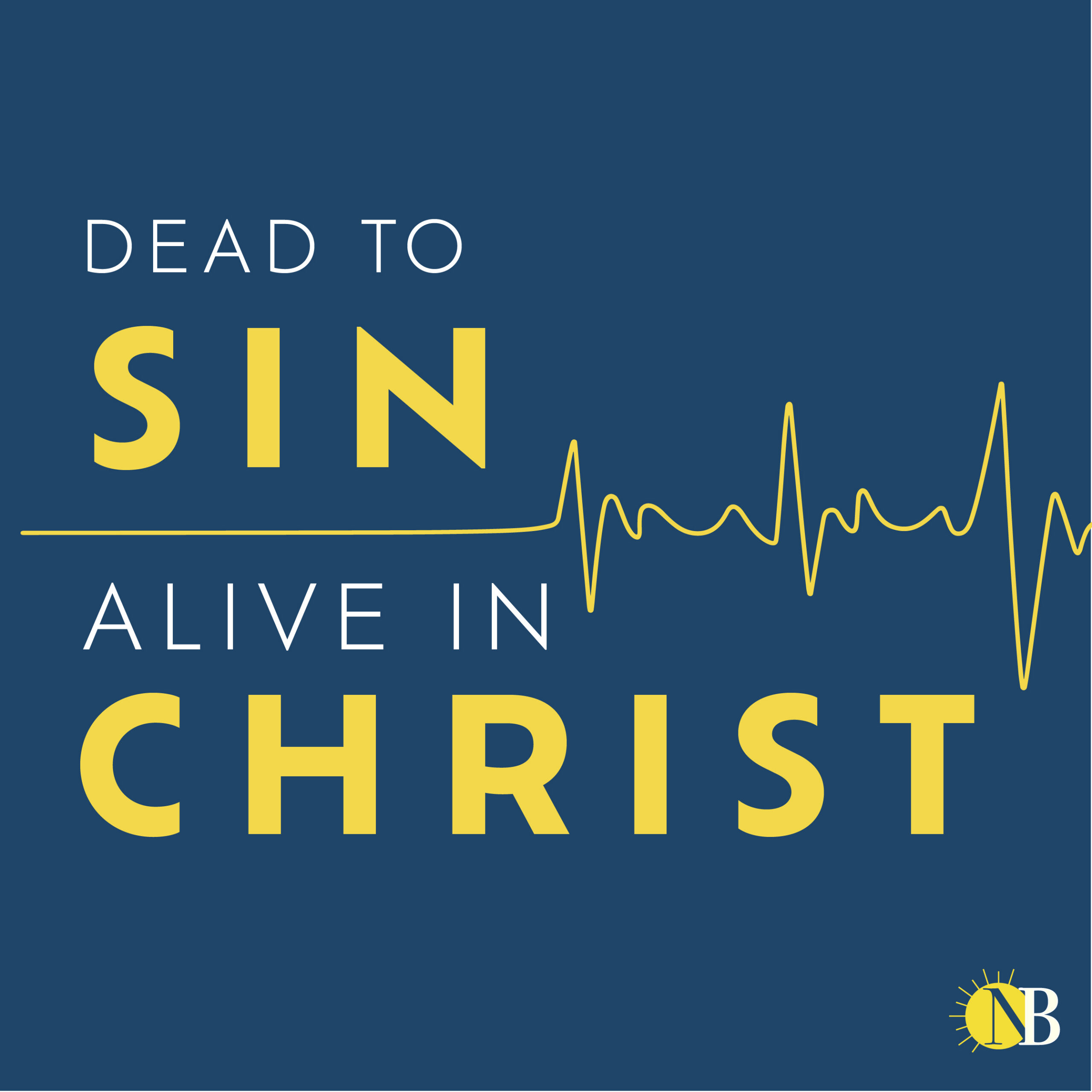DEAD TO SIN, ALIVE IN CHRIST